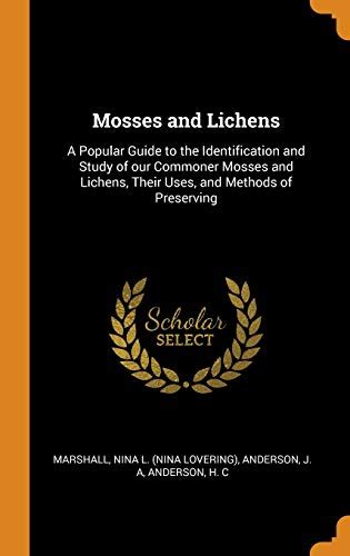 Mosses and Lichens: A Popular Guide to the Identification and Study of our Commoner Mosses and ...