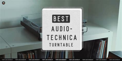 Best Audio-Technica Turntable in 2024 [All Price Ranges]