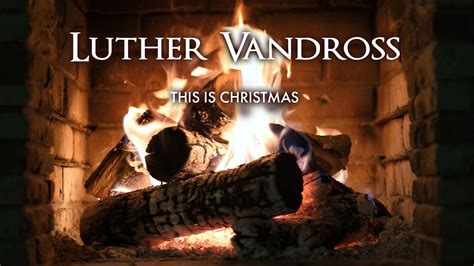 Luther Vandross - This Is Christmas (Christmas Songs - Yule Log ...