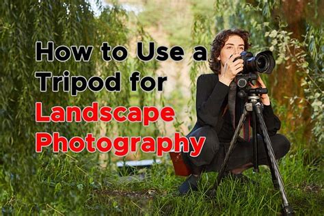 Tips on How to Use a Tripod for Landscape Photography – DIY Video Studio