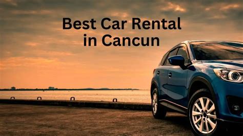 Best Car Rental in Cancun (with Car Rental Tips) | InfoVacay