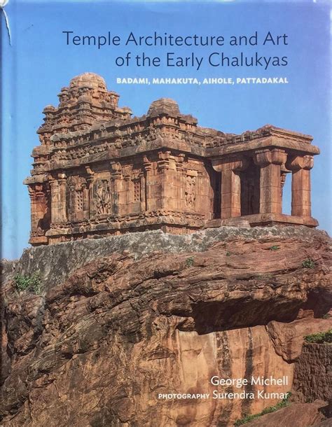 Temple Architecture and Art of the Early Chalukyas: Badami, Mahakuta ...