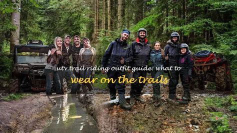 Utv Trail Riding Outfit Guide: What To Wear On The Trails | ShunVogue