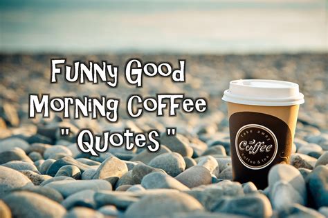 Funny Good Morning Coffee Quotes - CoffeeNWine