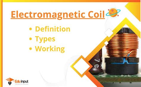 What is an Electromagnetic Coil?-Definition, Working, Types