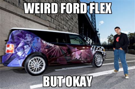 Weird Ford Flex But Okay : r/memes