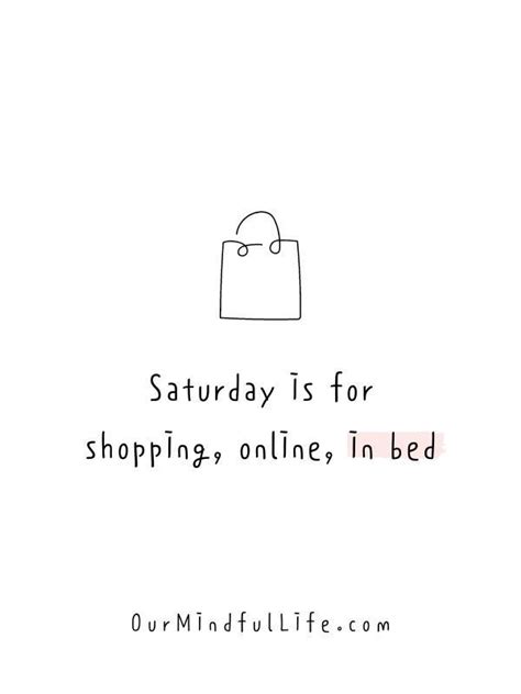 48 Saturday Quotes To Enjoy The Day To Fullest | Shopping quotes funny, Saturday quotes ...