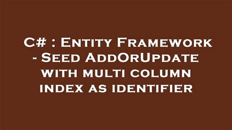 C# : Entity Framework - Seed AddOrUpdate with multi column index as identifier - YouTube