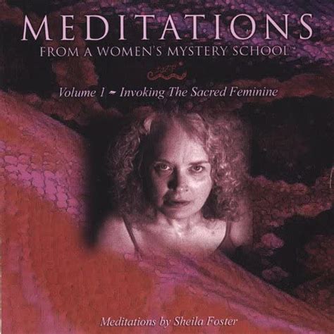 MEDITATIONS FROM A WOMEN'S MYSTERY SCHOOL - Volume 1 - Invoking the Sacred Feminine by Sheila ...