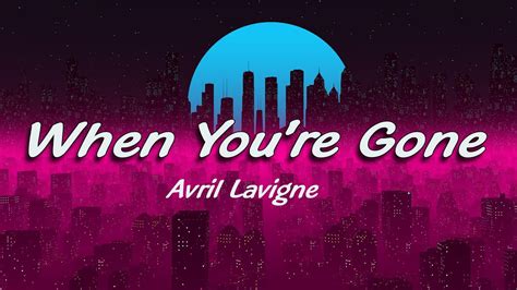 When You're Gone - Avril Lavigne (Lyrics) 🎵 - YouTube