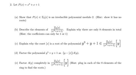 Solved 2. Let P(x) = r + +1 (a) Show that P(x) E Z2[2] is an | Chegg.com