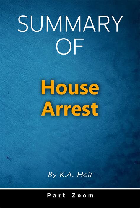 Summary Of House Arrest: By K.A. Holt by Part Zoom | Goodreads