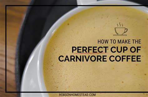 How to Make the Perfect Cup of Carnivore Coffee - The Hobson Homestead