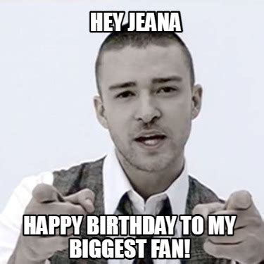 Meme Maker - Hey Jeana Happy Birthday to my bigge Meme Generator!