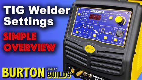 TIG Welder Settings - Thermamax Pro-TIG 200 AC/DC (Burton Builds) - YouTube