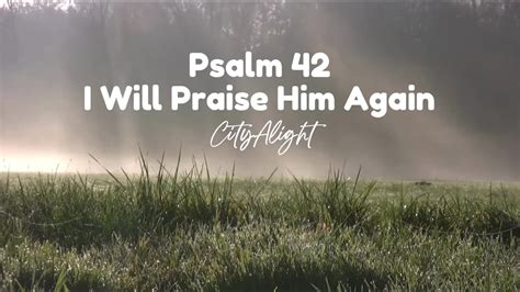 Psalm 42 I Will Praise Him Again - CityAlight (Lyrics) - YouTube