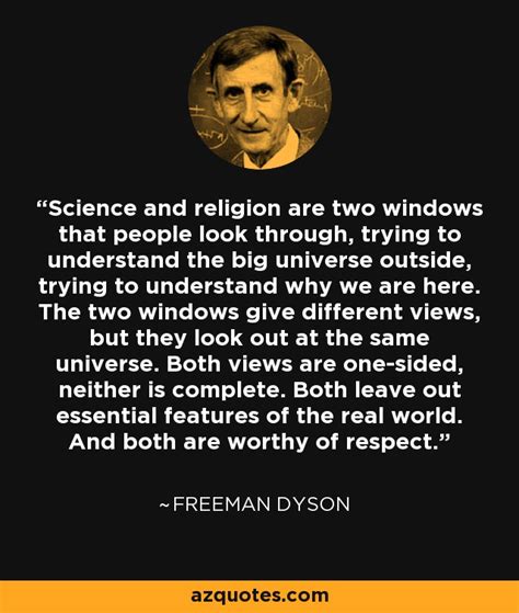 Freeman Dyson quote: Science and religion are two windows that people ...