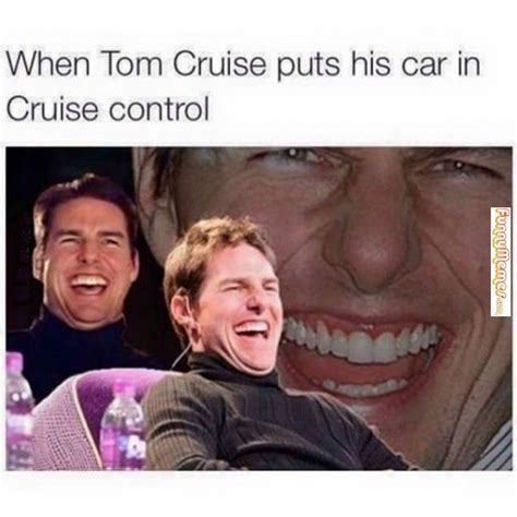 Funny memes Tom Cruise Cruising... | Funny memes | Pinterest | Tom cruise, Funny memes and Memes