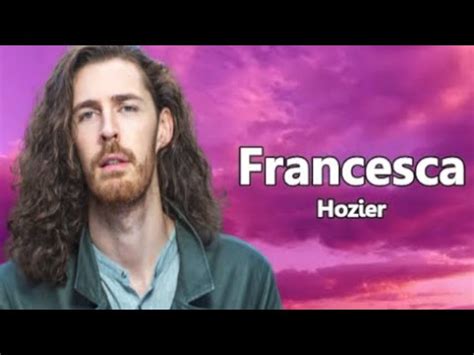 Hozier - Francesca (Lyrics) - YouTube