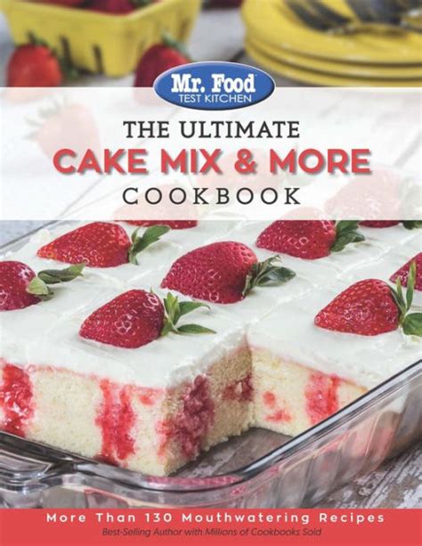 Mr. Food Test Kitchen The Ultimate Cake Mix & More Cookbook: More Than 130 Mouthwatering Recipes ...