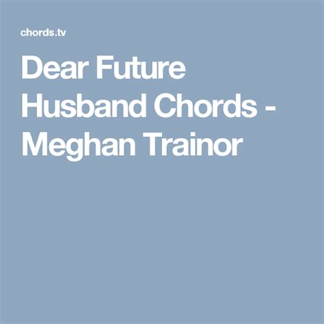 Dear Future Husband Chords - Meghan Trainor | Dear future husband chords, Dear future husband ...