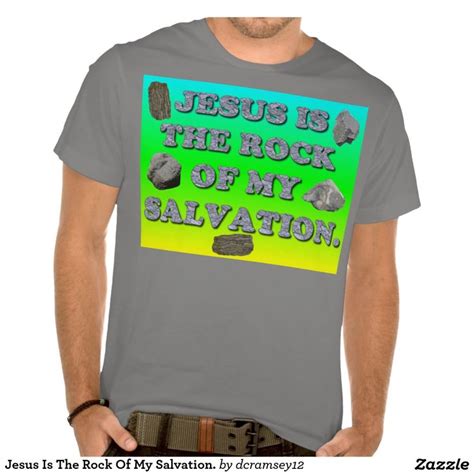 Jesus Is The Rock Of My Salvation. T-Shirt | Zazzle.com | T shirt, Mens tshirts, Shirts