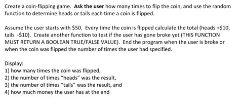 Create a coin-flipping game. Ask the user how many | Chegg.com