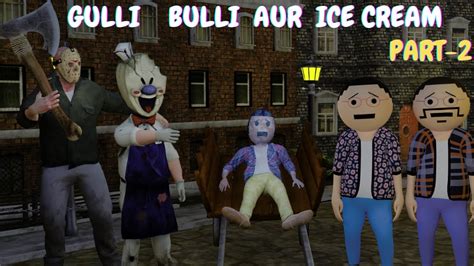 Gulli Bulli Aur Ice Cream || Ice Scream Horror Story Part 2 || Apk Android Game Story || Horror ...