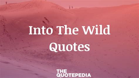 70+ Into The Wild Quotes To Believe In Magic And Experience Unexpected - The QuotePedia