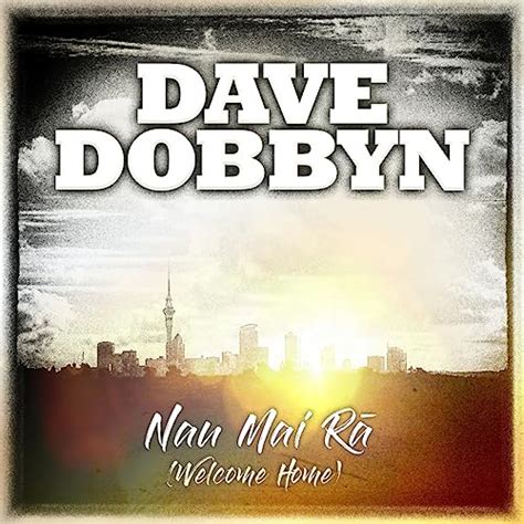 Play Nau Mai Rā (Welcome Home) by Dave Dobbyn on Amazon Music