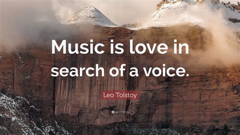 Leo Tolstoy Quote: “Music is love in search of a voice.”