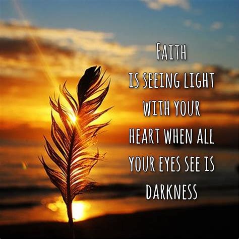 Love this quote soo true! "Faith is seeing light with your heart when ...