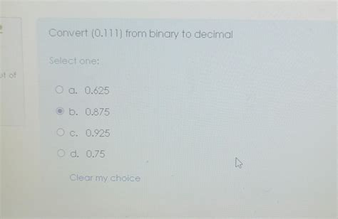 Solved Convert (0.111) from binary to decimal Select one: a. | Chegg.com