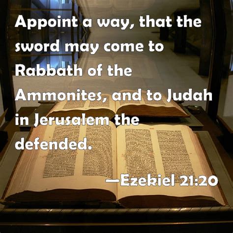 Ezekiel 21:20 Appoint a way, that the sword may come to Rabbath of the Ammonites, and to Judah ...