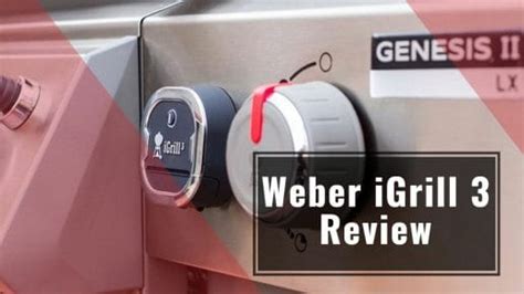 Weber iGrill 3 Review 2023: A Better Meat Thermometer?