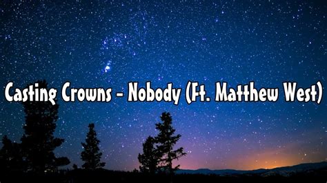 Casting Crowns - Nobody (Ft. Matthew West) (Lyric Video) - YouTube