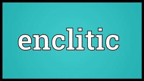 Enclitic Meaning - YouTube