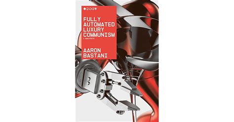 Fully Automated Luxury Communism: A Manifesto by Aaron Bastani