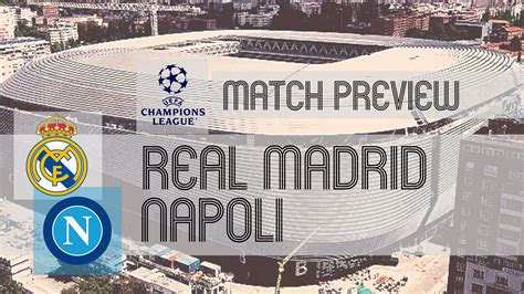 Preview: Real Madrid vs Napoli - Champions League Knockouts on the Line