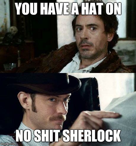 No Sh*t Sherlock (RDJ) Memes - Imgflip