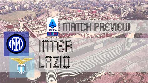 Preview: Inter vs Lazio - Team News, Lineups & Prediction