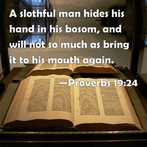 Proverbs 19:24 A slothful man hides his hand in his bosom, and will not ...