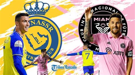 Cristiano Ronaldo vs Lionel Messi? Rencana Al Nassr Lawan Inter Miami ...