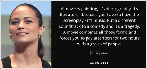 Paula Patton quote: A movie is painting, it's photography, it's ...