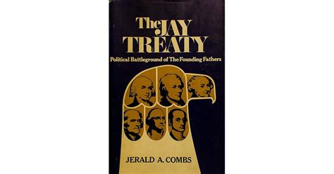 The Jay Treaty: Political Battleground of the Founding Fathers by Jerald A. Combs