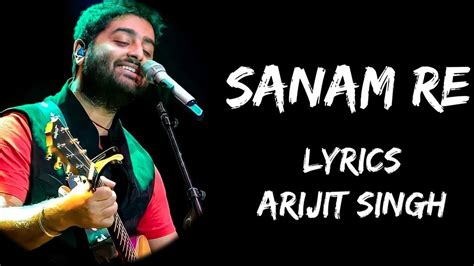 Sanam Re Sanam Re Tu Mera Sanam Hua Re Full Song (Lyrics) - Arijit Singh | Lyrics Tube - YouTube