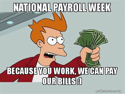 National Payroll Week Because you work, we can pay our bills ...