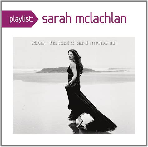 Sarah McLachlan - Playlist: Closer: The Best Of Sarah McLachlan - Amazon.com Music