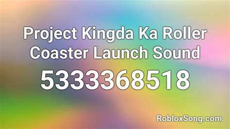 Project Kingda Ka Roller Coaster Launch Sound Roblox ID - Roblox music codes