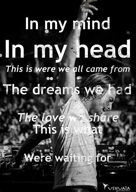 Axwell In my mind, in my head this is were we all came from, the dreams we had, the love we ...